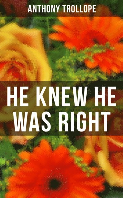 Anthony Trollope, Gary Bishop - HE KNEW HE WAS RIGHT, E-bok