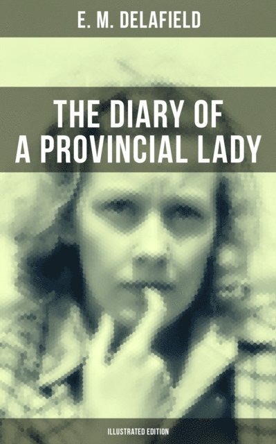 E. M. Delafield, Arthur Watts - THE DIARY OF A PROVINCIAL LADY (Illustrated Edition), E-bok