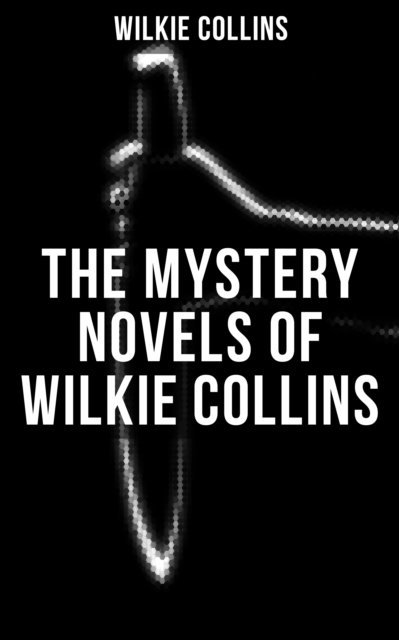 Wilkie Collins, John McLenan - THE MYSTERY NOVELS OF WILKIE COLLINS, E-bok