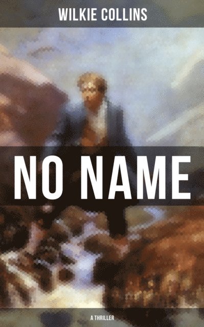Wilkie Collins, Brent Holloway - No Name (A Thriller), E-bok
