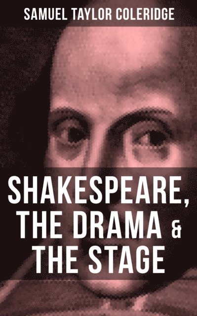 Samuel Taylor Coleridge, Darren Matthews - SHAKESPEARE, THE DRAMA & THE STAGE, E-bok
