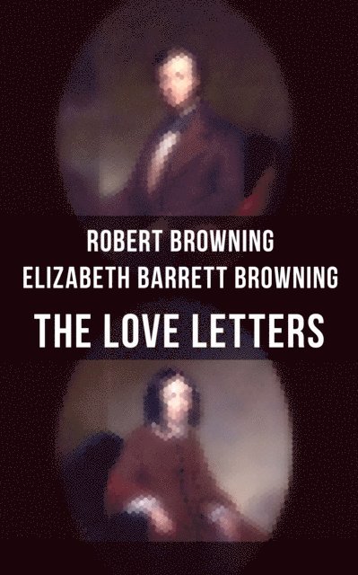 Elizabeth Barrett Barrett, Robert Browning, Hunter Reeves - Love Letters of Elizabeth Barrett Browning & Robert Browning, E-bok