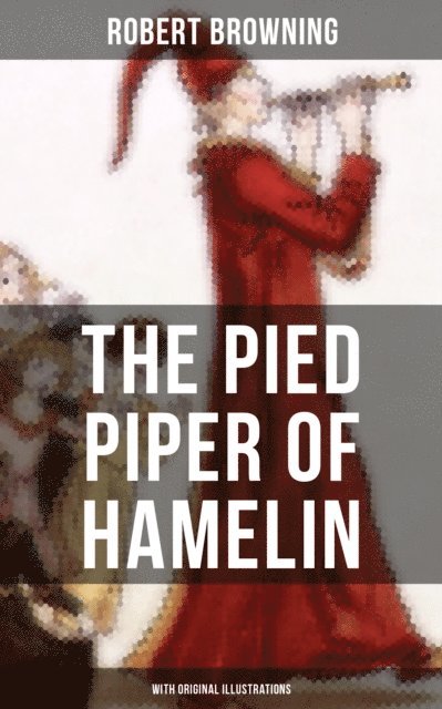 Robert Browning, Layla Donovan - Pied Piper of Hamelin (With Original Illustrations), E-bok