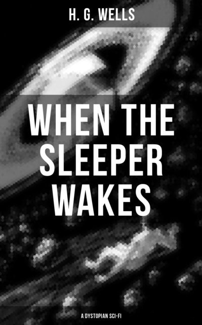 H. G. Wells, Russell Clarke - When the Sleeper Wakes (A Dystopian Sci-Fi), E-bok