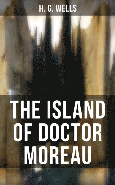 H. G. Wells, Russell Clarke - THE ISLAND OF DOCTOR MOREAU, E-bok