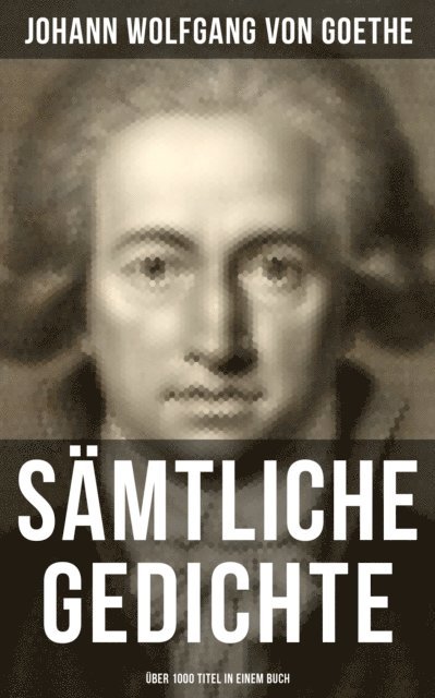 Johann Wolfgang von Goethe, Isabell Hofmann - Gesammelte Gedichte (Über 1000 Titel in einem Buch), E-bok