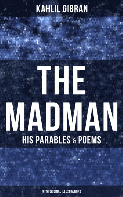 Kahlil Gibran, Kahlil Gibran - Madman - His Parables & Poems (With Original Illustrations), E-bok