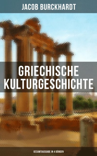 Jacob Burckhardt, Melina Bauer - Griechische Kulturgeschichte (Alle 4 Bände), E-bok