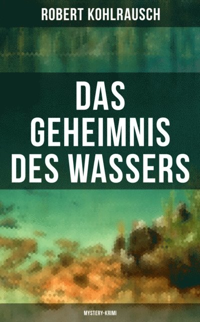 Robert Kohlrausch, Anna Pohl - Das Geheimnis des Wassers (Mystery-Krimi), E-bok