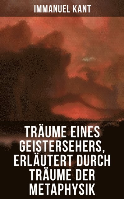 Immanuel Kant, Eva Scholz - Träume eines Geistersehers, erläutert durch Träume der Metaphysik, E-bok