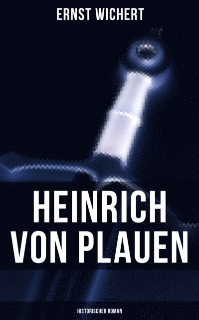 Ernst Wichert, Carolin Vogler - Heinrich von Plauen (Historischer Roman), E-bok