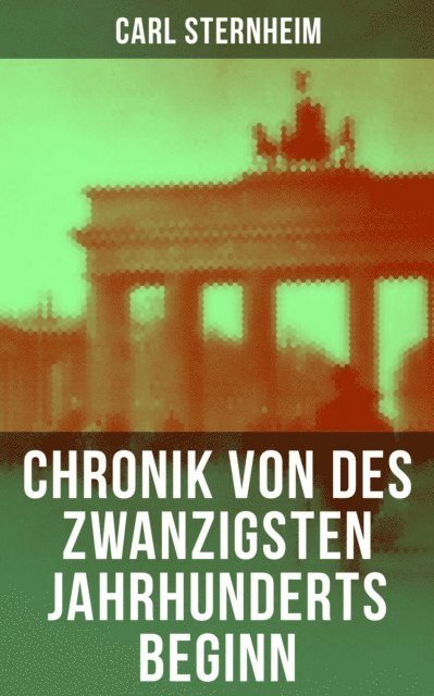 Carl Sternheim - Chronik von des zwanzigsten Jahrhunderts Beginn, E-bok