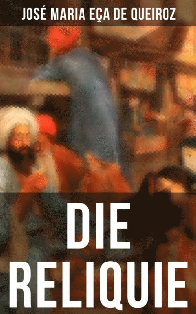 Jose Maria Eca de Queiroz, Richard A. Bermann - DIE RELIQUIE, E-bok