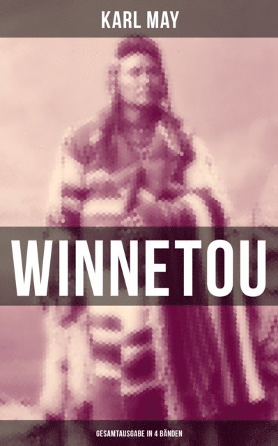 Karl May, Anna Pohl - WINNETOU (Band 1-4), E-bok
