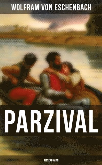 Wolfram von Eschenbach, Isabella Heinrich - PARZIVAL (Ritterroman), E-bok