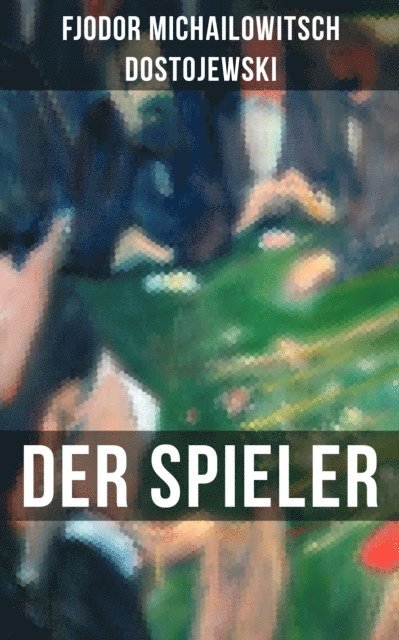 Fjodor Michailowitsch Dostojewski, August Scholz - DER SPIELER, E-bok