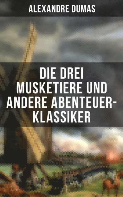 Alexandre Dumas, Marie Schmid - Die drei Musketiere und andere Abenteuer-Klassiker, E-bok