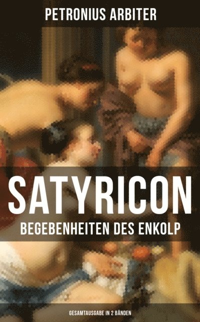 Petronius Arbiter, Wilhelm Heinse - Satyricon: Begebenheiten des Enkolp, E-bok