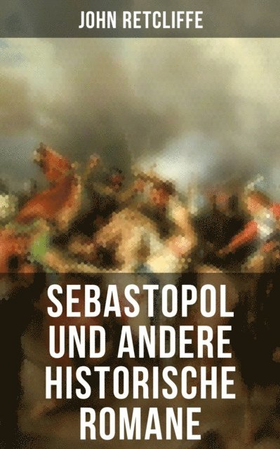John Retcliffe, Carolin Vogler - Sebastopol und andere historische Romane, E-bok