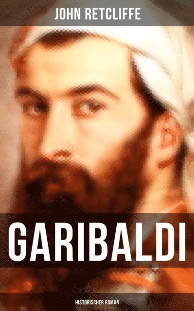 John Retcliffe, Carolin Vogler - GARIBALDI: Historischer Roman, E-bok