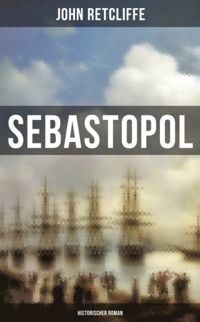 John Retcliffe, Carolin Vogler - Sebastopol (Historischer Roman), E-bok