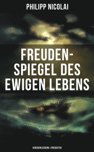 Philipp Nicolai, Teresa Winkler - Freuden-Spiegel des ewigen Lebens (Kirchenliedern & Predigten), E-bok