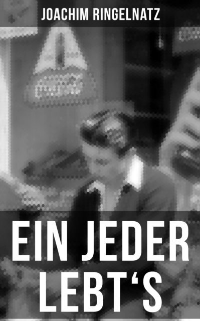 Joachim Ringelnatz, Eva Scholz - Ein jeder lebt's, E-bok