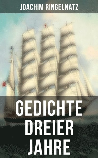Joachim Ringelnatz, Eva Scholz - Gedichte dreier Jahre, E-bok