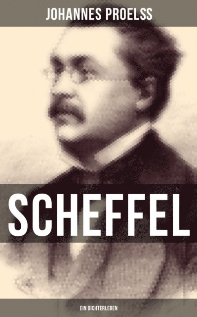 Johannes Proel - Scheffel - Ein Dichterleben, E-bok
