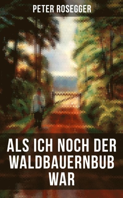 Peter Rosegger, Eva Scholz - Als ich noch der Waldbauernbub war, E-bok