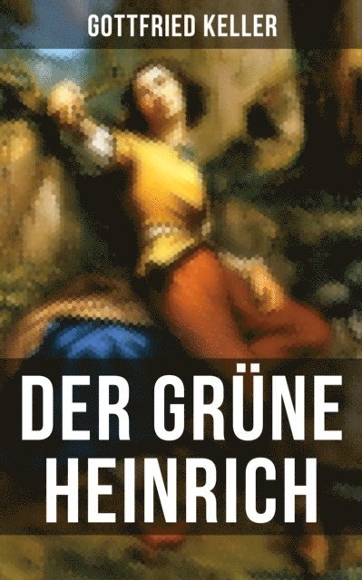 Gottfried Keller, Leonie Graf - Der Grüne Heinrich, E-bok