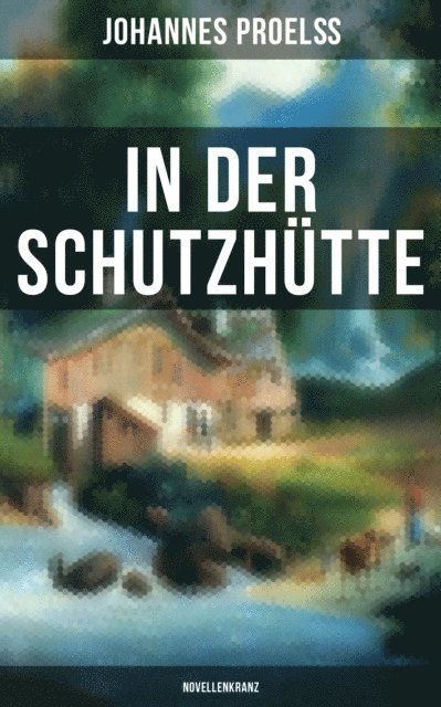 Johannes Proel, Sara Sauer - In der Schutzhütte (Novellenkranz), E-bok