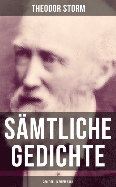 Theodor Storm, Carolin Vogler - Gesammelte Gedichte (330 Titel in einem Buch), E-bok
