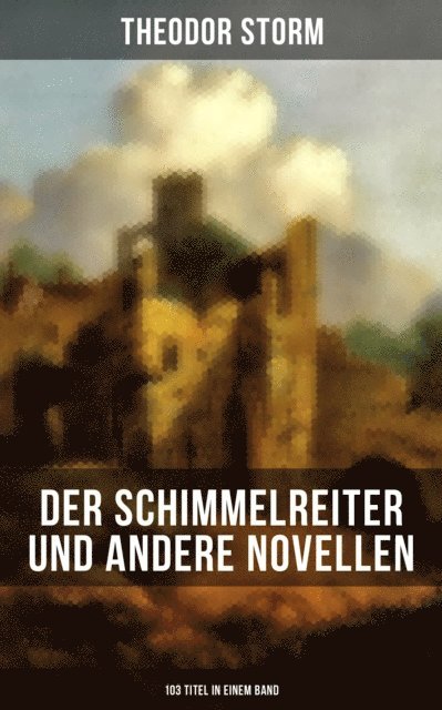 Theodor Storm, Carolin Vogler - Der Schimmelreiter und andere Novellen (103 Titel in einem Band), E-bok