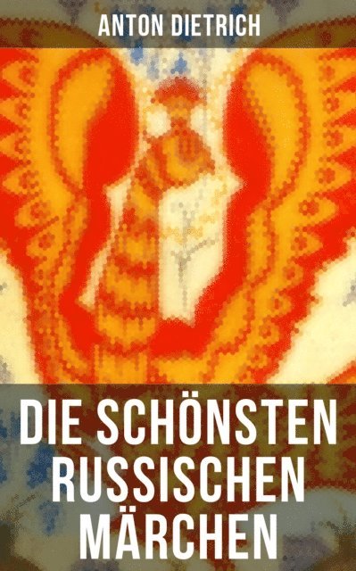 Anton Dietrich, Miriam Fritz - Die schönsten russischen Märchen, E-bok