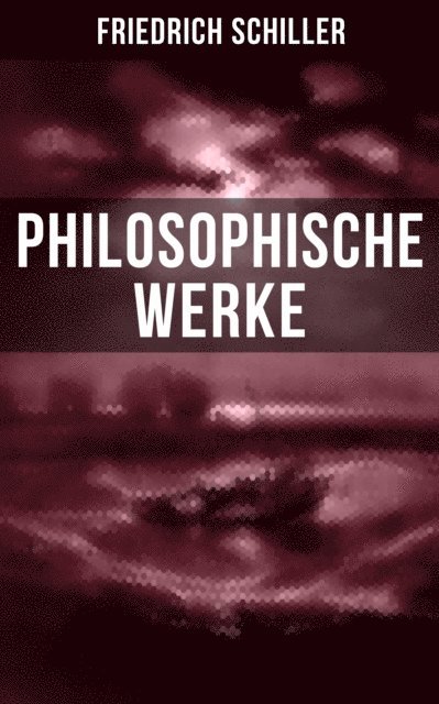 Friedrich Schiller, Julia Pfeiffer - Friedrich Schiller: Philosophische Werke, E-bok