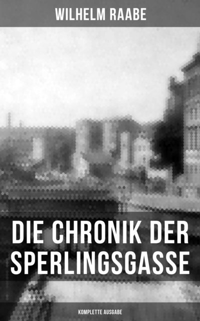 Wilhelm Raabe, Paula Winkler - Die Chronik der Sperlingsgasse, E-bok
