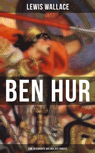 Lewis Wallace, Carolin Vogler - Ben Hur: Eine Geschichte aus der Zeit Christi, E-bok