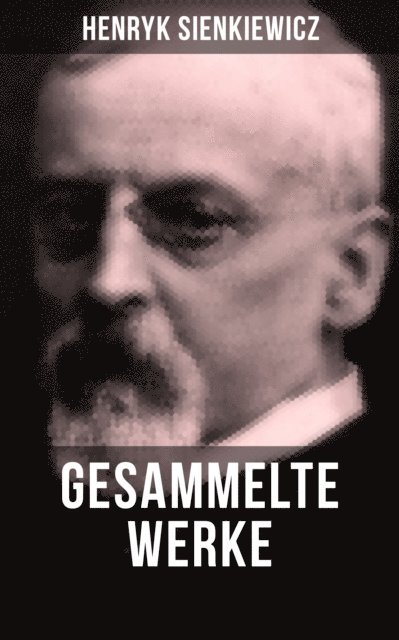 R. Ettlinger, Henryk Sienkiewicz, J. Praun - Gesammelte Werke von Henryk Sienkiewicz, E-bok