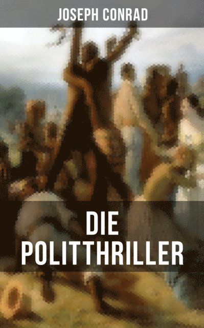 Joseph Conrad, Ernst Wolfgang Freiler - Die Politthriller von Joseph Conrad, E-bok