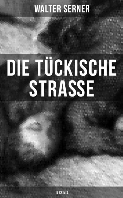 Walter Serner, Paula Winkler - Die tückische Straße (19 Krimis), E-bok