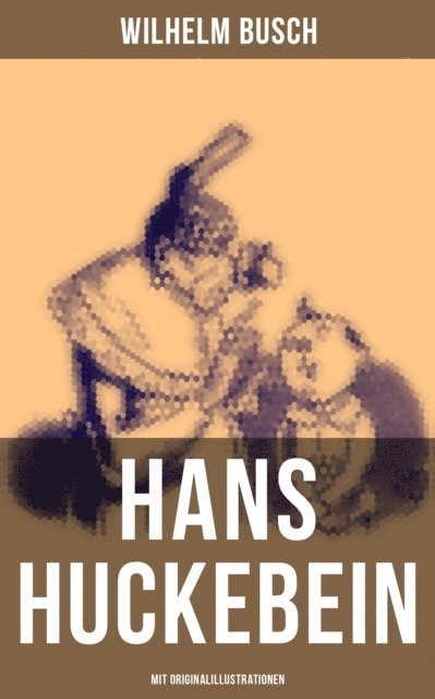 Wilhelm Busch - Hans Huckebein (Mit Originalillustrationen), E-bok