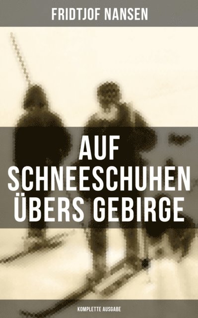 Fridtjof Nansen, Friederike Adler - Auf Schneeschuhen übers Gebirge, E-bok
