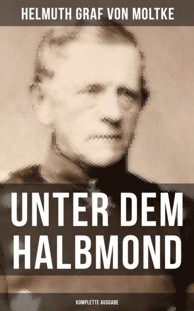 Helmuth Graf von Moltke, Isabella Heinrich - Unter dem Halbmond, E-bok