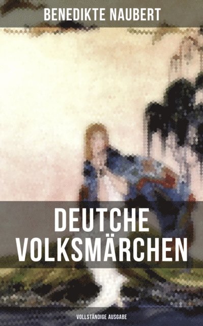 Benedikte Naubert, Eva Scholz - Deutche Volksmärchen von Benedikte Naubert, E-bok
