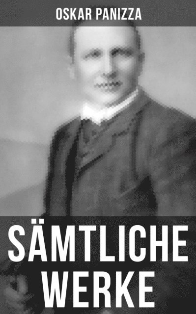 Oskar Panizza, Pia Albrecht - Gesammelte Werke, E-bok