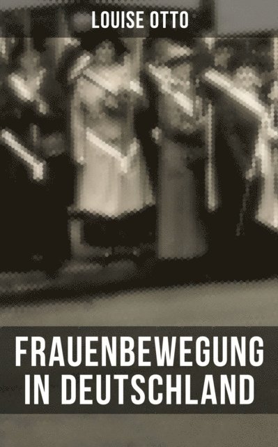 Louise Otto, Isabella Heinrich - Louise Otto: Frauenbewegung in Deutschland, E-bok