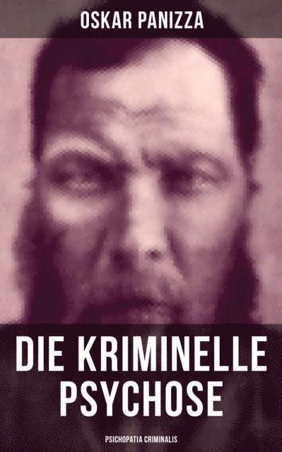 Oskar Panizza, Pia Albrecht - Die kriminelle Psychose - Psichopatia criminalis, E-bok