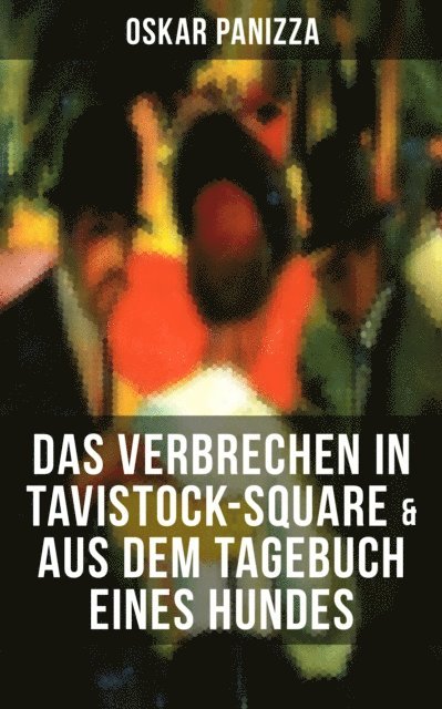 Oskar Panizza, Pia Albrecht - Das Verbrechen in Tavistock-Square & Aus dem Tagebuch eines Hundes, E-bok