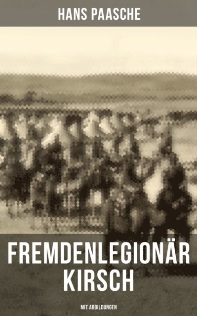 Hans Paasche, Julia Pfeiffer - Fremdenlegionär Kirsch (Mit Abbildungen), E-bok